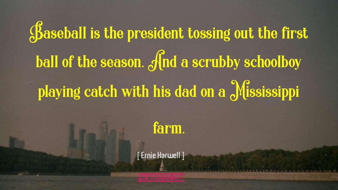 Ernie Harwell Quotes: Baseball is the president tossing