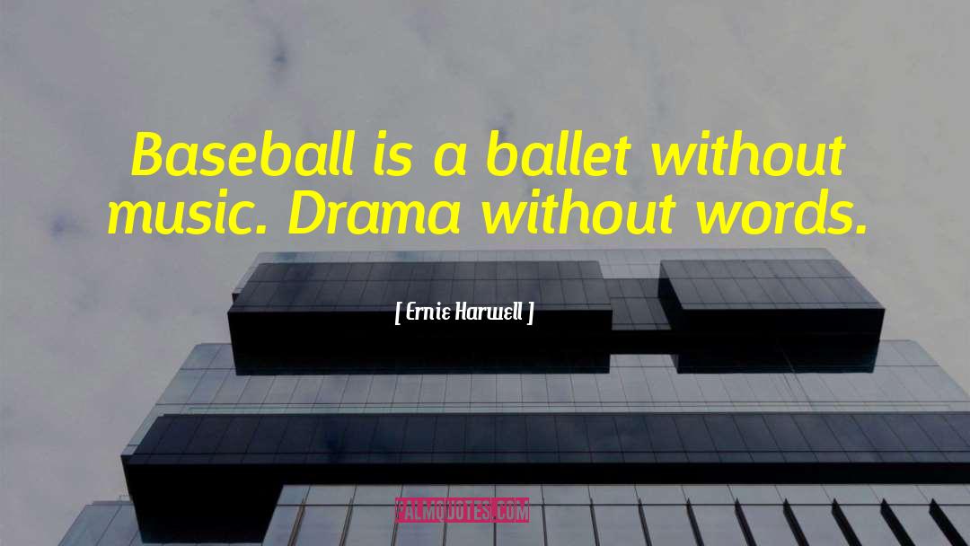 Ernie Harwell Quotes: Baseball is a ballet without