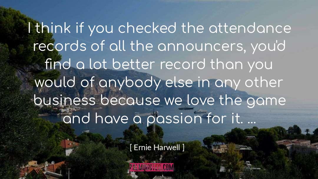 Ernie Harwell Quotes: I think if you checked