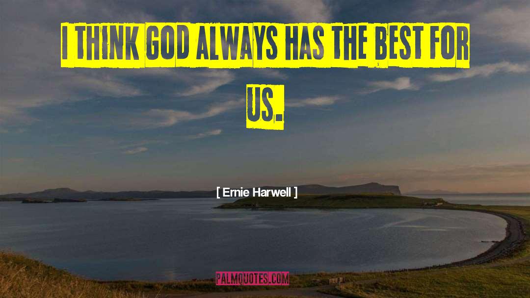 Ernie Harwell Quotes: I think God always has