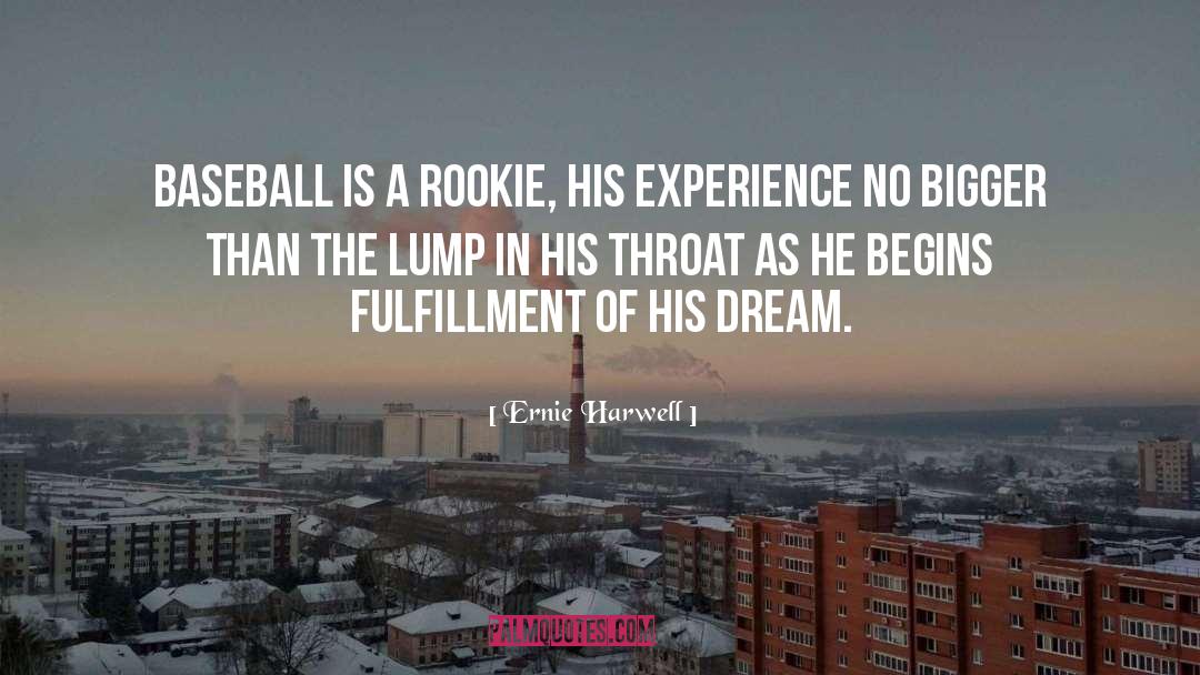 Ernie Harwell Quotes: Baseball is a rookie, his
