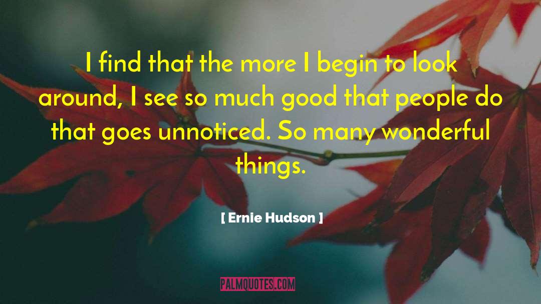 Ernie Hudson Quotes: I find that the more