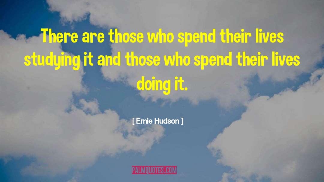 Ernie Hudson Quotes: There are those who spend