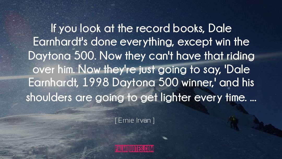 Ernie Irvan Quotes: If you look at the