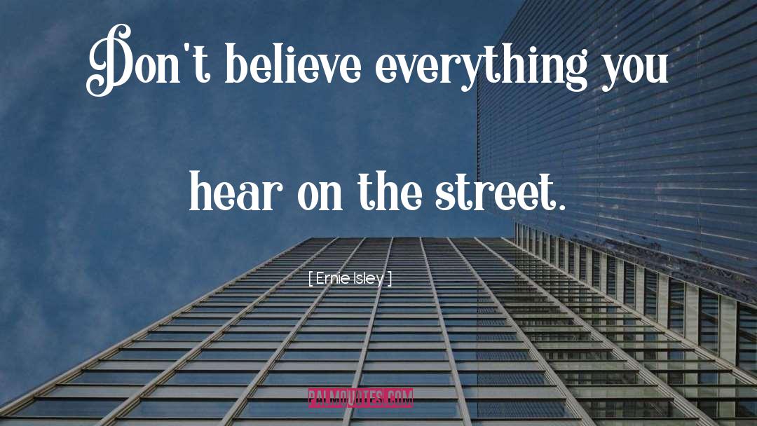 Ernie Isley Quotes: Don't believe everything you hear