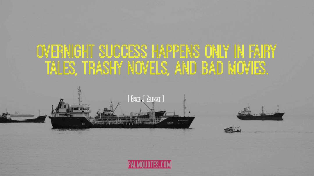 Ernie J Zelinski Quotes: Overnight Success Happens Only in