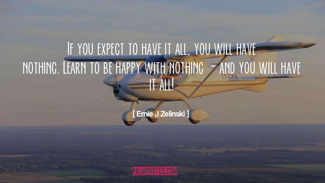 Ernie J Zelinski Quotes: If you expect to have