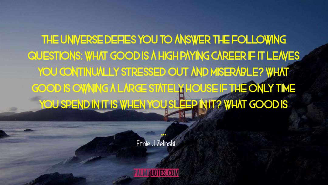 Ernie J Zelinski Quotes: The universe defies you to