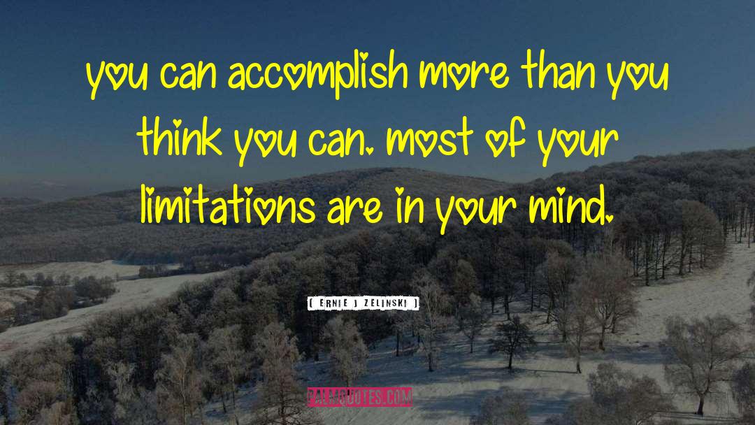 Ernie J Zelinski Quotes: you can accomplish more than
