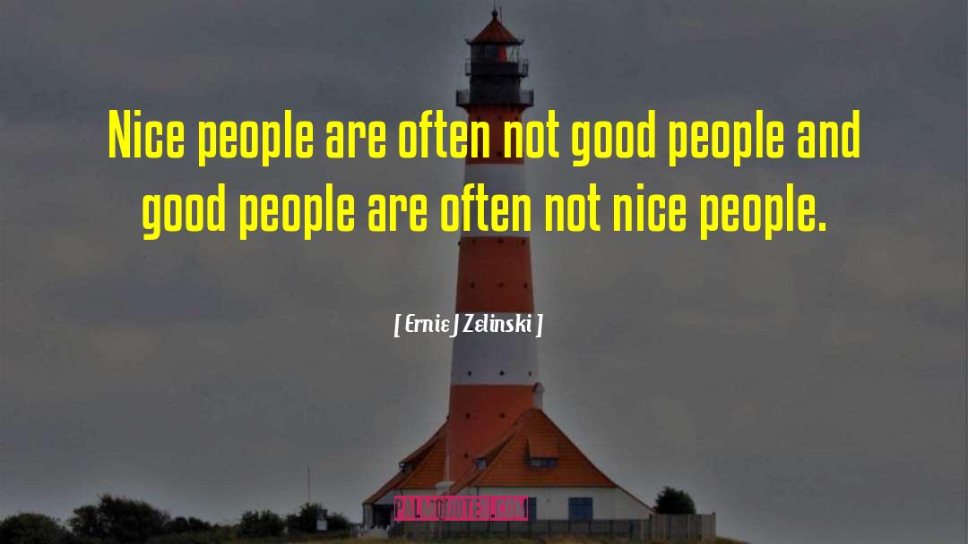 Ernie J Zelinski Quotes: Nice people are often not