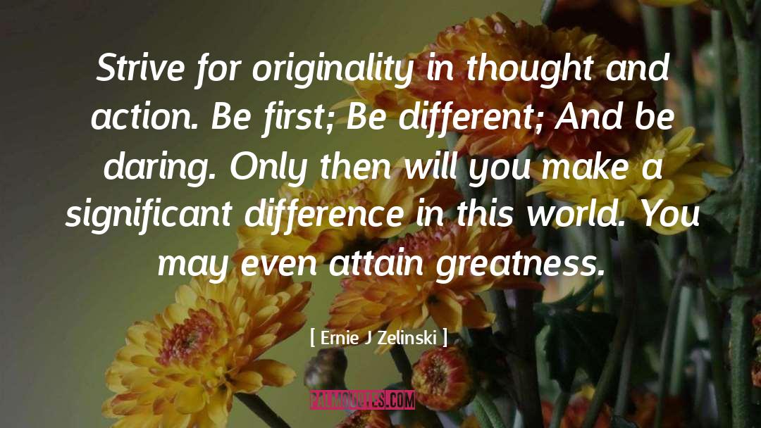 Ernie J Zelinski Quotes: Strive for originality in thought