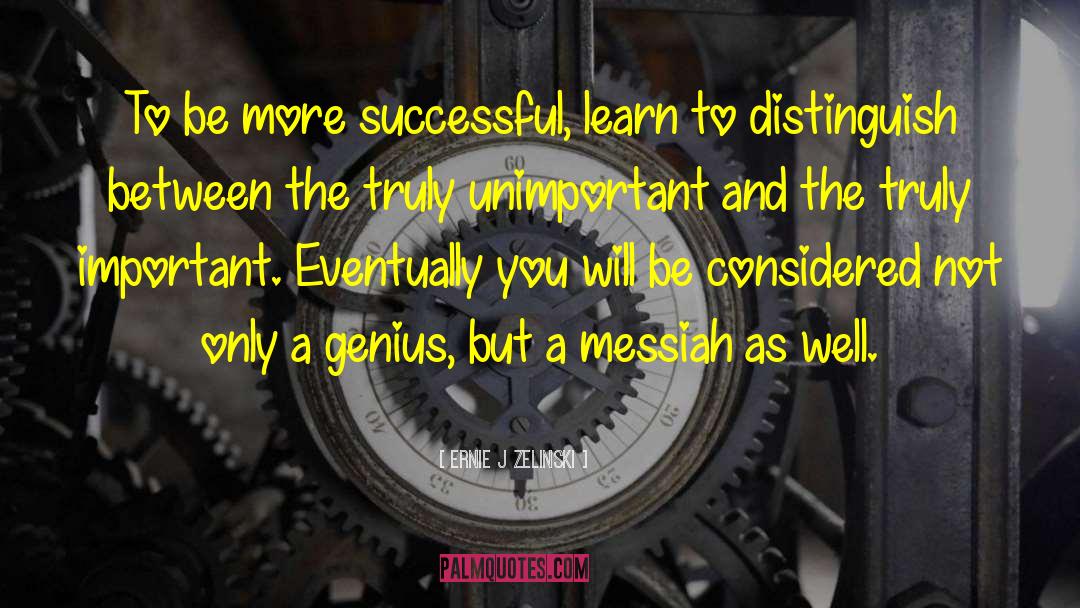 Ernie J Zelinski Quotes: To be more successful, learn