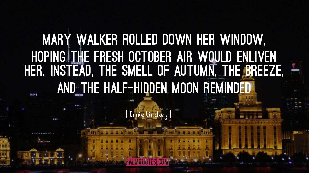 Ernie Lindsey Quotes: Mary Walker rolled down her