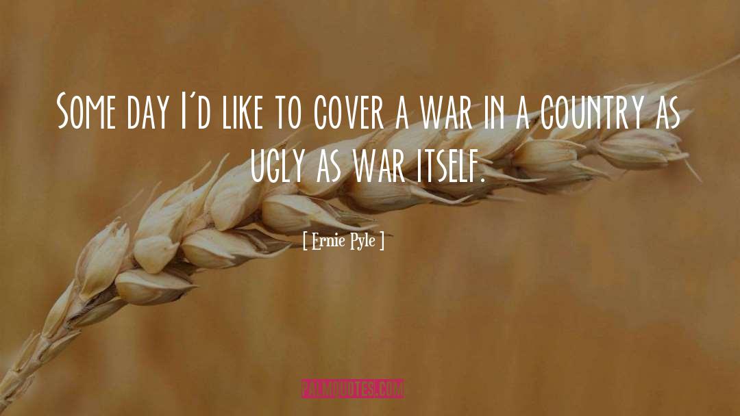 Ernie Pyle Quotes: Some day I'd like to