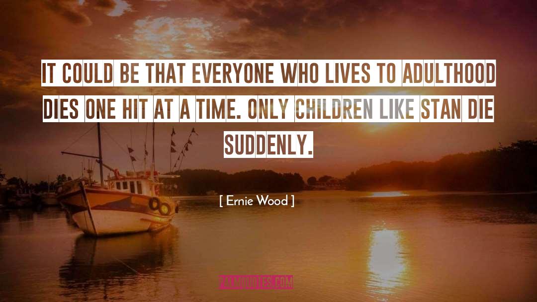 Ernie Wood Quotes: It could be that everyone