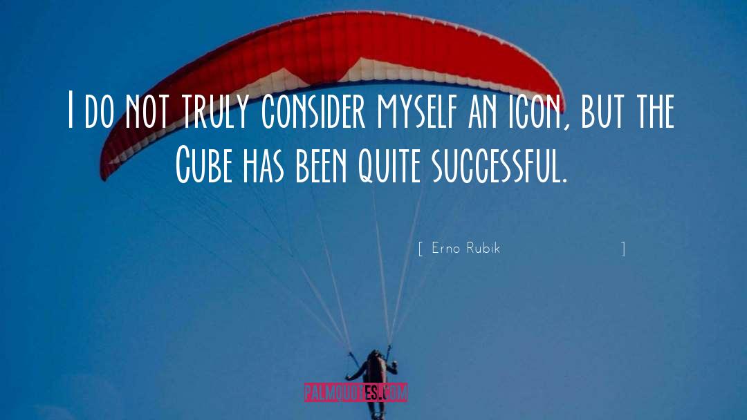 Erno Rubik Quotes: I do not truly consider