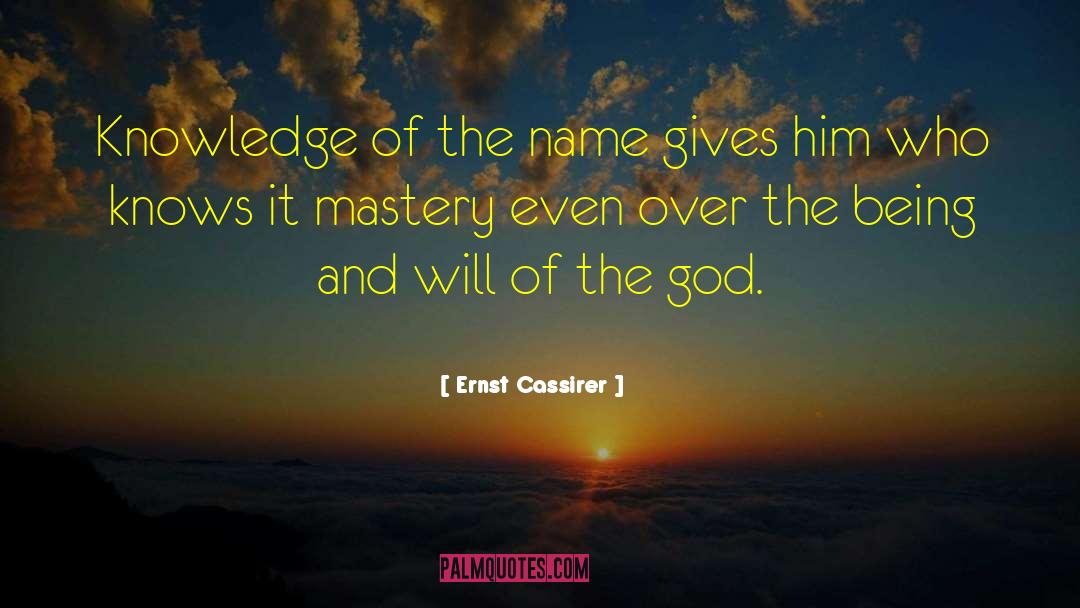 Ernst Cassirer Quotes: Knowledge of the name gives