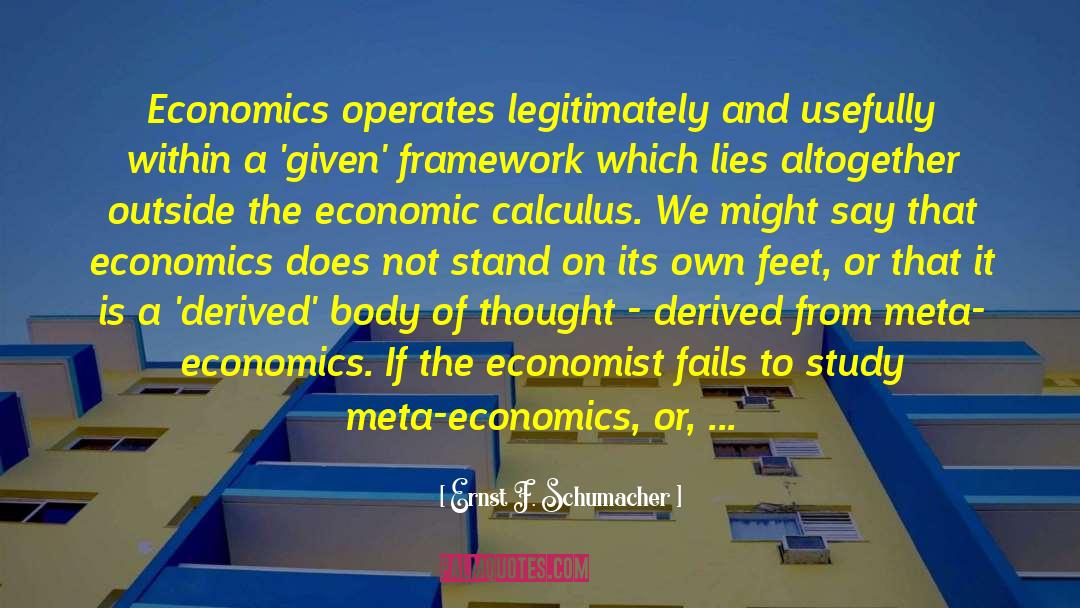 Ernst F. Schumacher Quotes: Economics operates legitimately and usefully