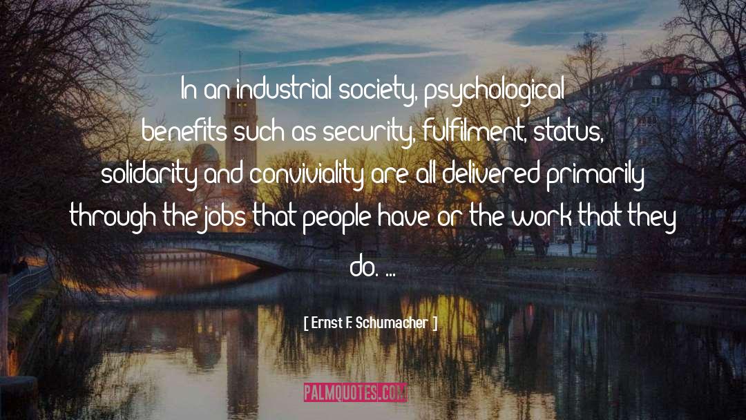 Ernst F. Schumacher Quotes: In an industrial society, psychological