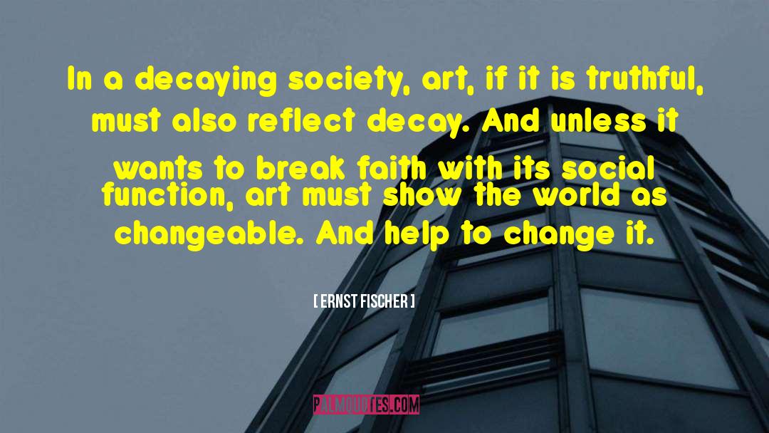 Ernst Fischer Quotes: In a decaying society, art,