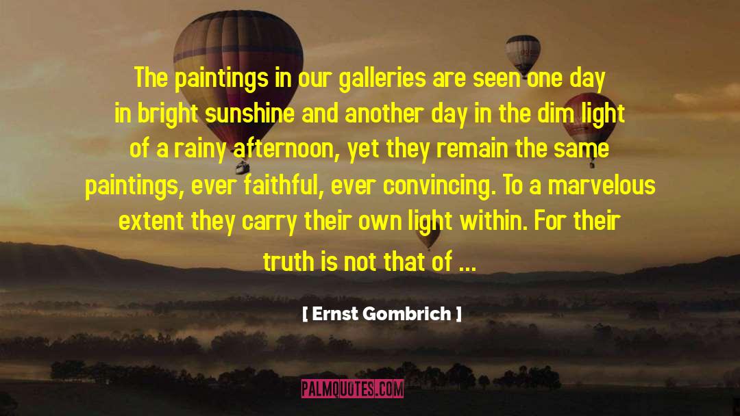 Ernst Gombrich Quotes: The paintings in our galleries