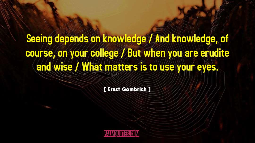 Ernst Gombrich Quotes: Seeing depends on knowledge /