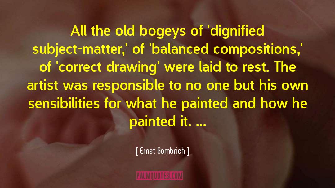 Ernst Gombrich Quotes: All the old bogeys of