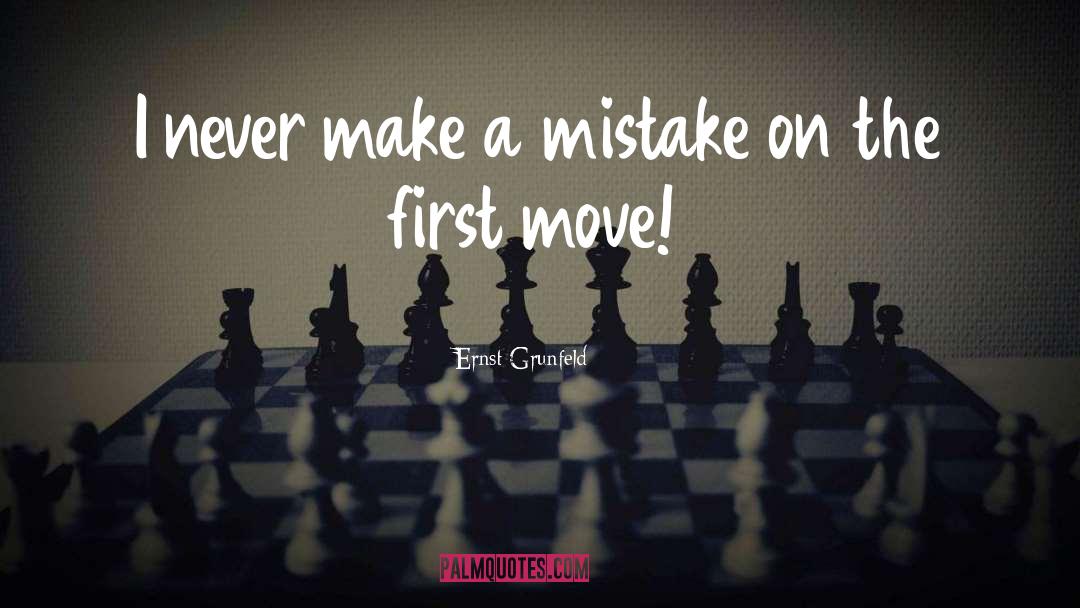 Ernst Grunfeld Quotes: I never make a mistake