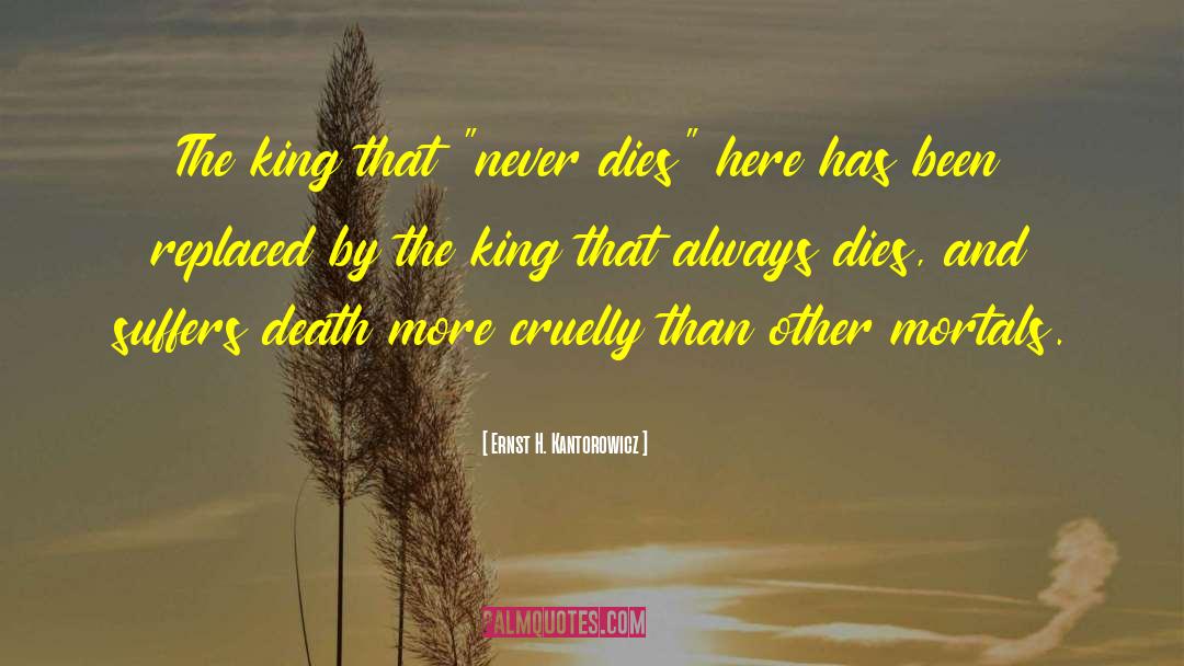 Ernst H. Kantorowicz Quotes: The king that 