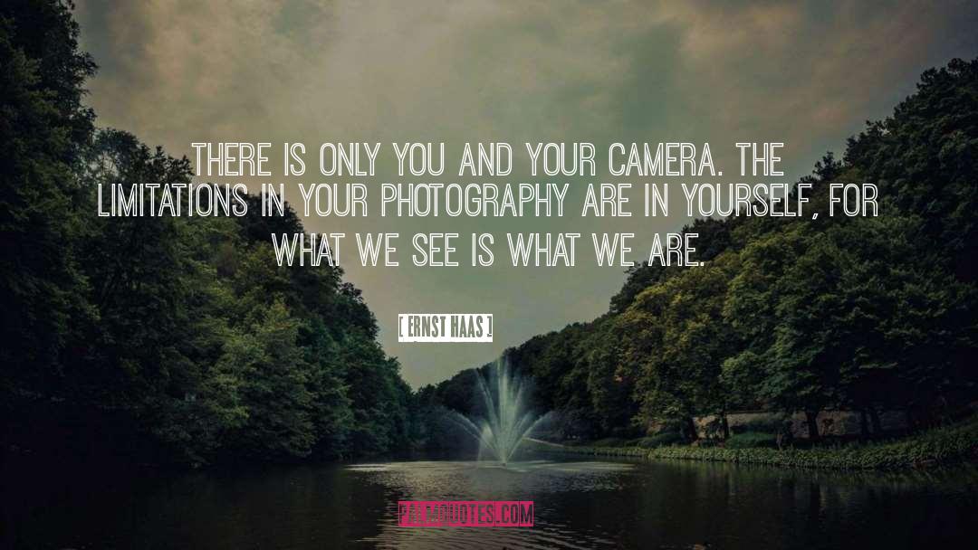 Ernst Haas Quotes: There is only you and