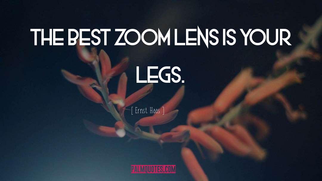 Ernst Haas Quotes: The best zoom lens is