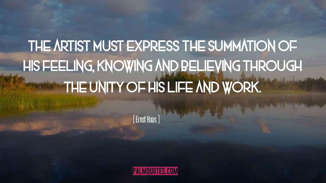 Ernst Haas Quotes: The artist must express the