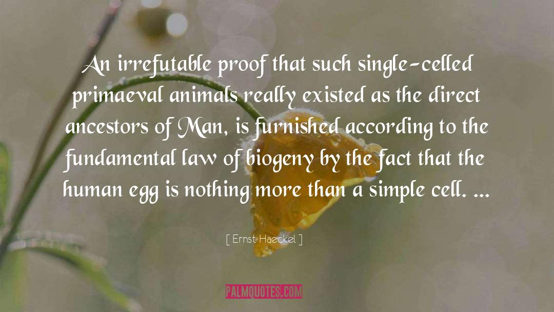 Ernst Haeckel Quotes: An irrefutable proof that such