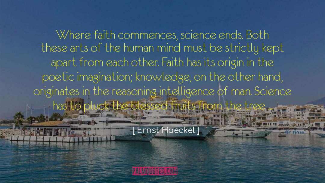 Ernst Haeckel Quotes: Where faith commences, science ends.