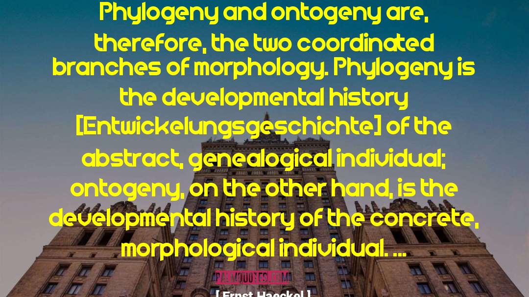 Ernst Haeckel Quotes: Phylogeny and ontogeny are, therefore,