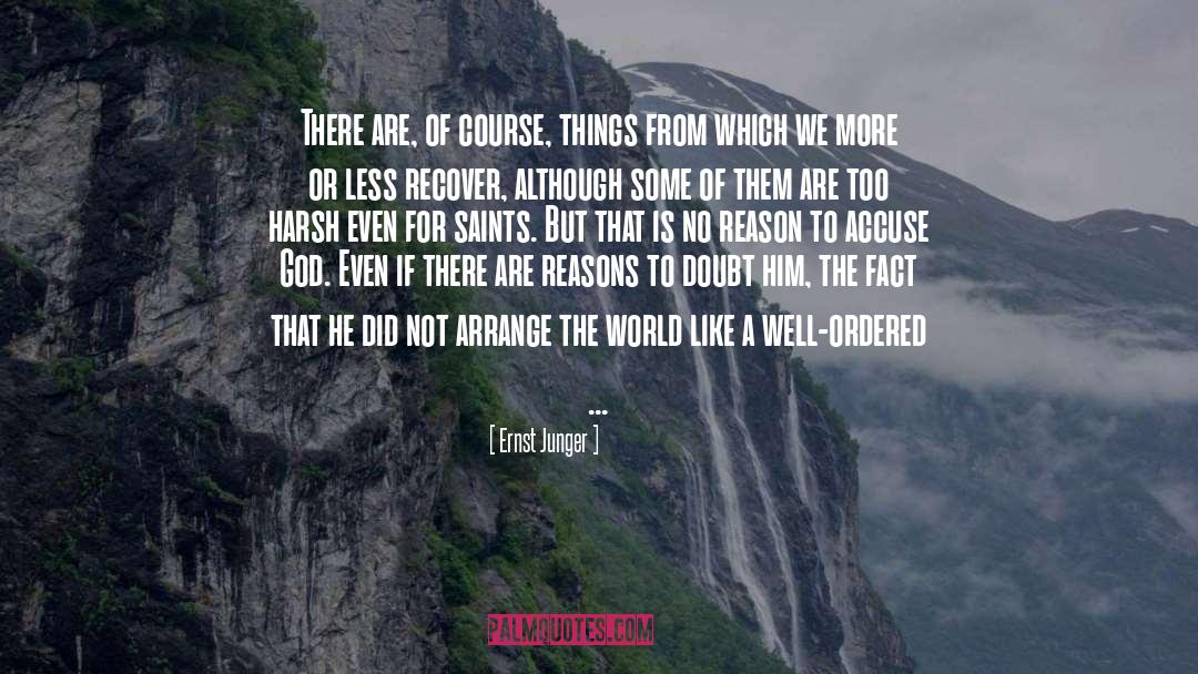 Ernst Junger Quotes: There are, of course, things