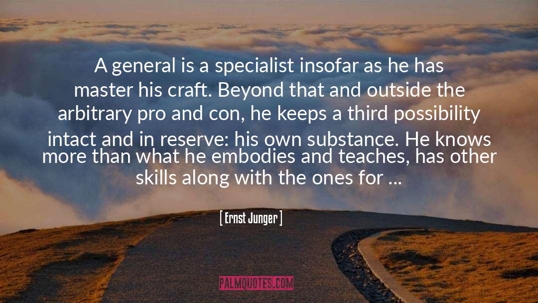 Ernst Junger Quotes: A general is a specialist