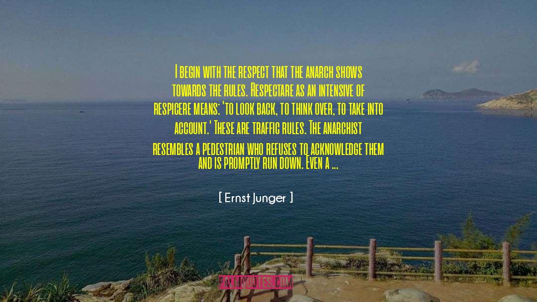 Ernst Junger Quotes: I begin with the respect