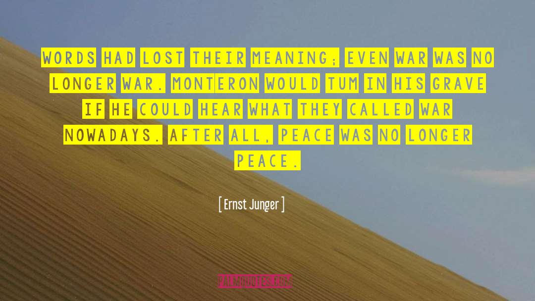 Ernst Junger Quotes: Words had lost their meaning;