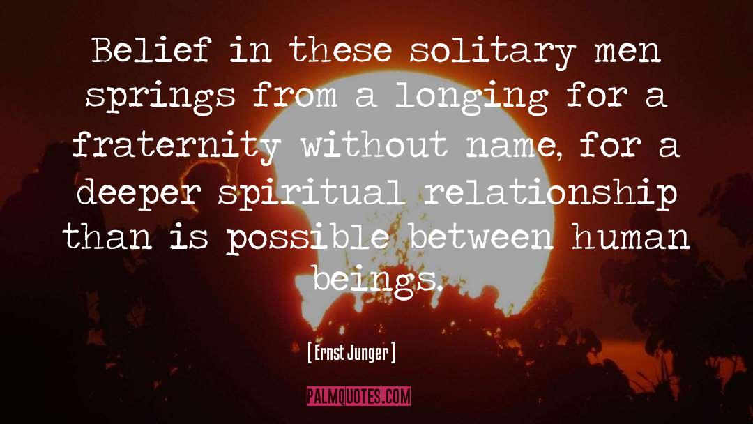 Ernst Junger Quotes: Belief in these solitary men