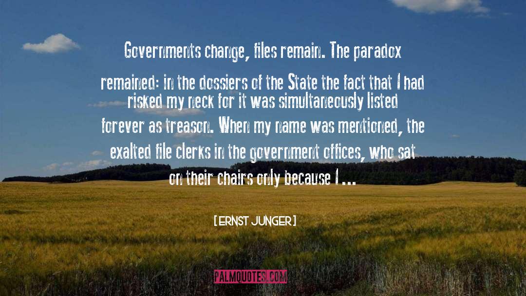 Ernst Junger Quotes: Governments change, files remain. The