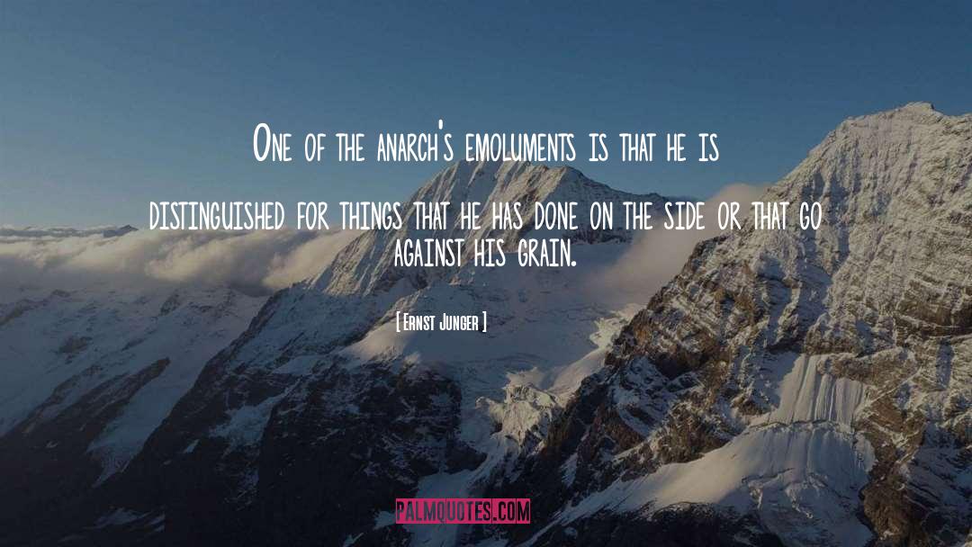 Ernst Junger Quotes: One of the anarch's emoluments