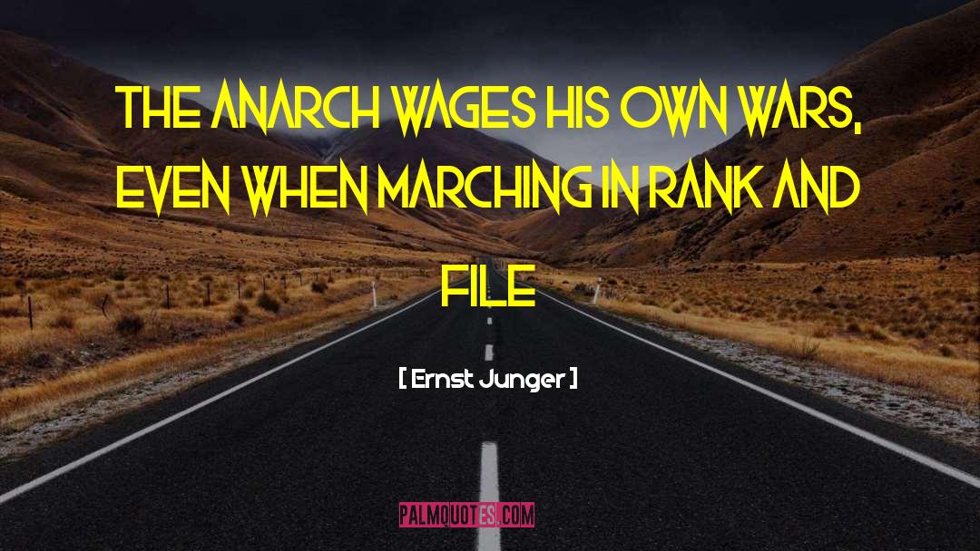 Ernst Junger Quotes: The anarch wages his own
