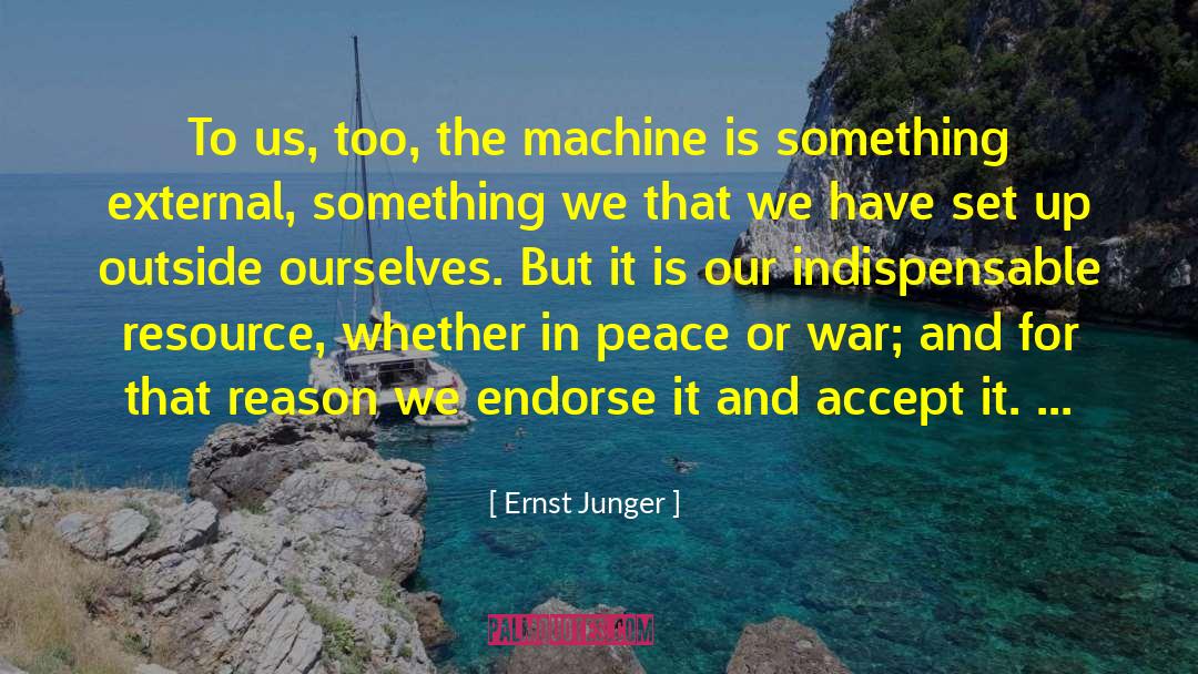 Ernst Junger Quotes: To us, too, the machine