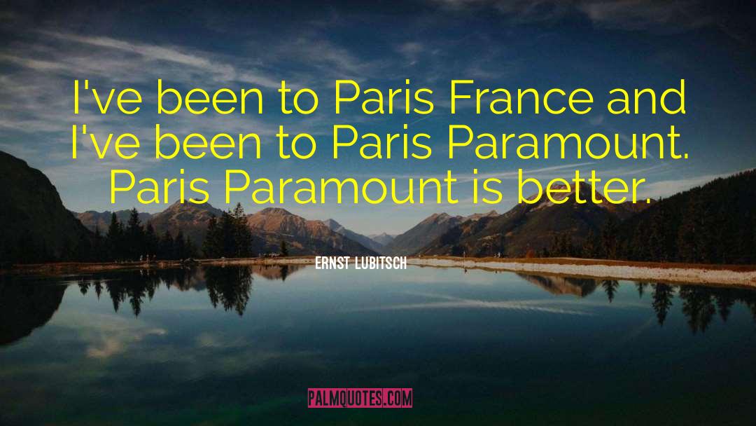Ernst Lubitsch Quotes: I've been to Paris France