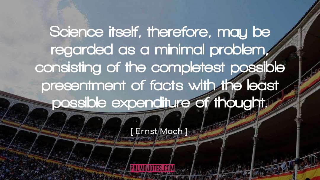 Ernst Mach Quotes: Science itself, therefore, may be