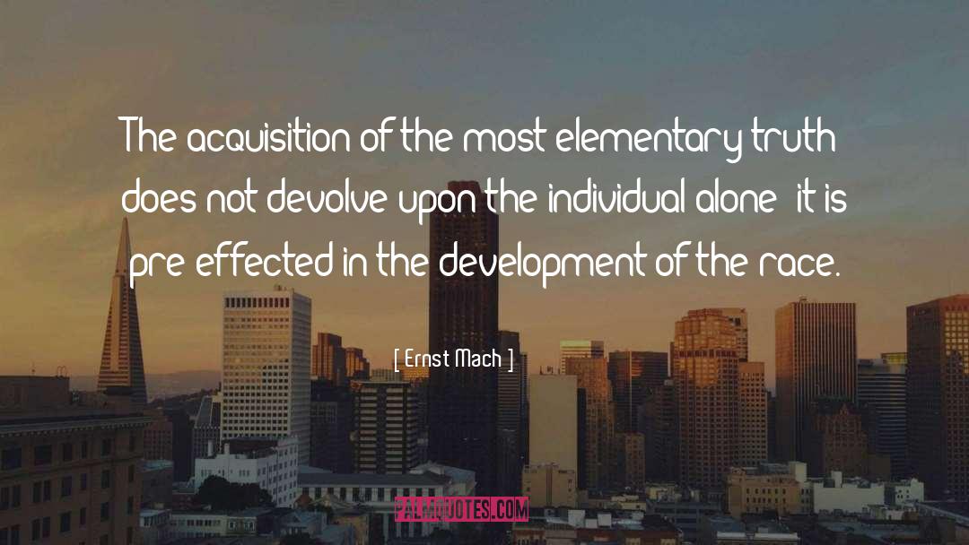 Ernst Mach Quotes: The acquisition of the most