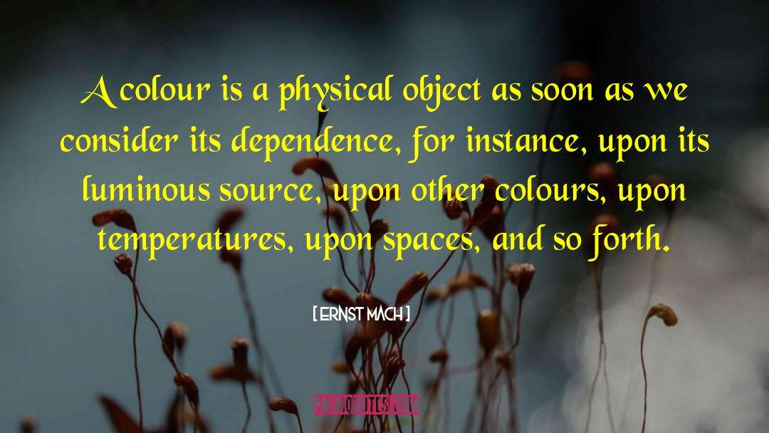 Ernst Mach Quotes: A colour is a physical