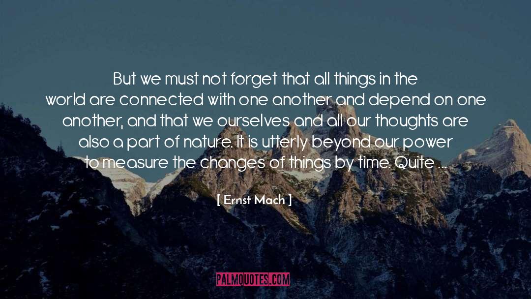 Ernst Mach Quotes: But we must not forget