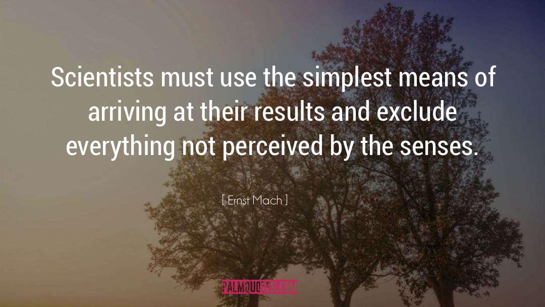 Ernst Mach Quotes: Scientists must use the simplest